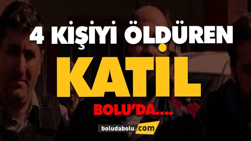 4 kişiyi öldüren katil Bolu’da 4 kişiyi öldüren katil Bolu’da