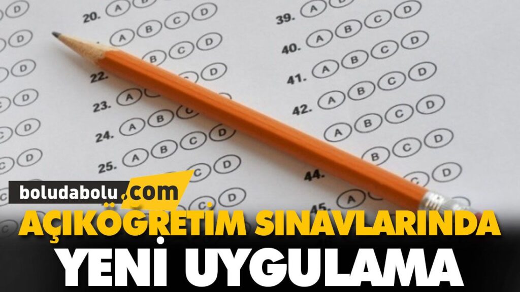 AÇIKÖĞRETİM SINAVLARINDA YENİ UYGULAMA AÇIKÖĞRETİM SINAVLARINDA YENİ UYGULAMA