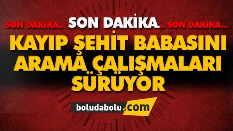 KAYIP ŞEHİT BABASINI ARAMA ÇALIŞMALARI SÜRÜYOR