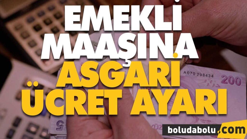 EMEKLİ MAAŞINA ASGARİ ÜCRET AYARI EMEKLİ MAAŞINA ASGARİ ÜCRET AYARI