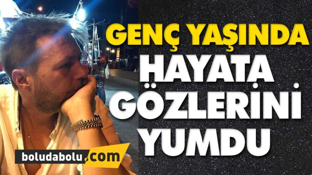 GENÇ YAŞINDA HAYATINI KAYBETTİ GENÇ YAŞINDA HAYATINI KAYBETTİ