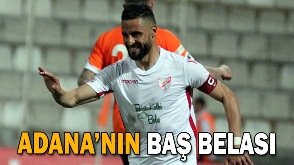 ADANA’NIN BAŞ BELASI ADANA’NIN BAŞ BELASI