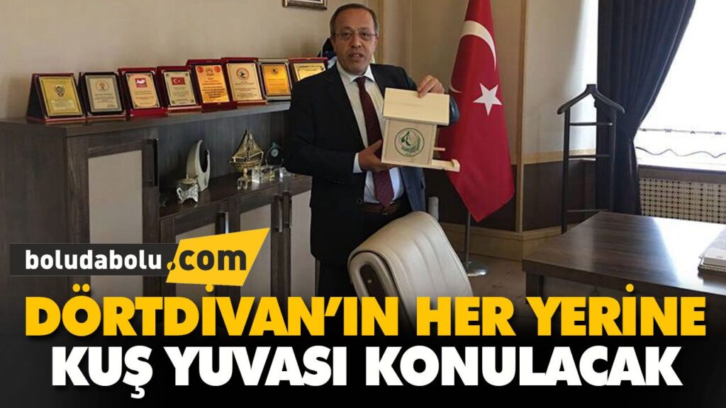 DÖRTDİVAN’IN HER YERİNE KUŞ YUVASI KONULACAK DÖRTDİVAN’IN HER YERİNE KUŞ YUVASI KONULACAK