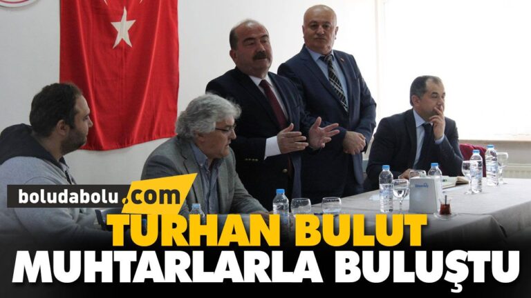 TURHAN BULUT, MUHTARLARLA BULUŞTU
