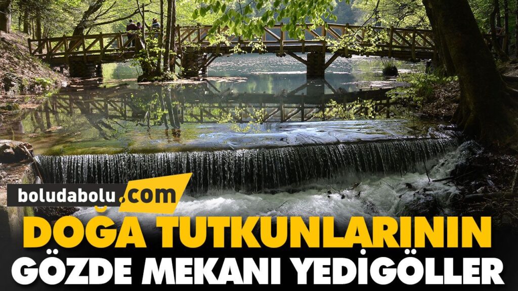DOĞA TUTKUNLARININ GÖZDE MEKANI YEDİGÖLLER DOĞA TUTKUNLARININ GÖZDE MEKANI YEDİGÖLLER