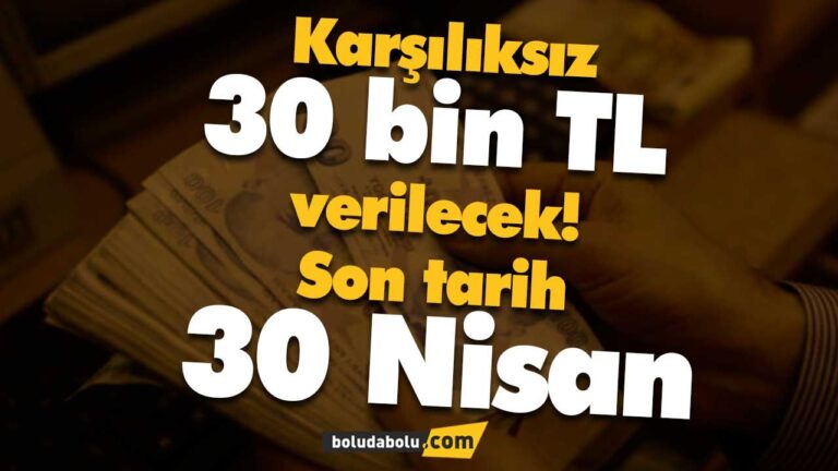 Karşılıksız 30 bin TL verilecek!