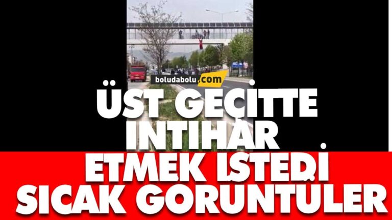 ÜST GEÇİTTE İNTİHAR ETMEK İSTEDİ