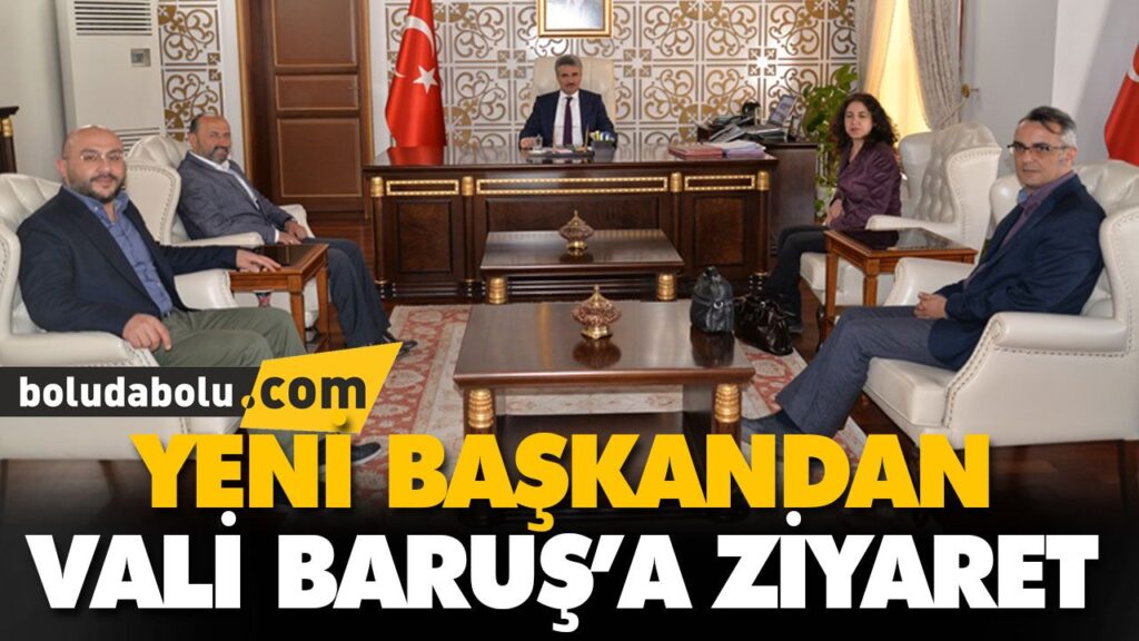 YENİ BAŞKANDAN VALİ BARUŞ’A ZİYARET YENİ BAŞKANDAN VALİ BARUŞ’A ZİYARET