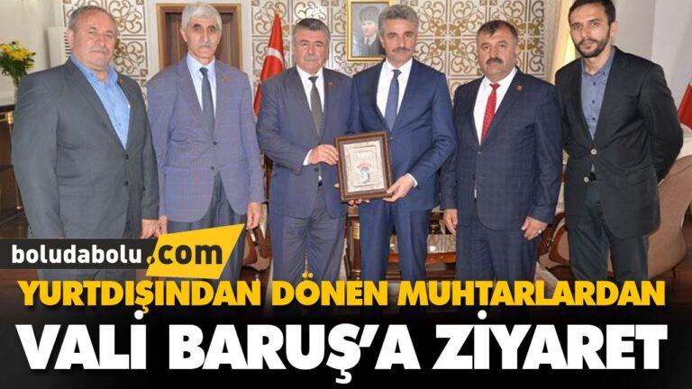 YURTDIŞINDAN DÖNEN MUHTARLARDAN VALİ BARUŞ’A ZİYAR