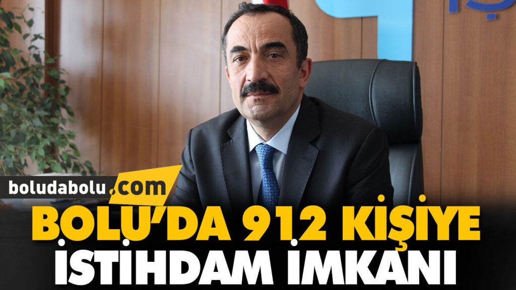 BOLU’DA 912 KİŞİYE İSTİHDAM İMKANI BOLU’DA 912 KİŞİYE İSTİHDAM İMKANI