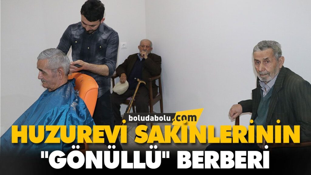 HUZUREVİ SAKİNLERİNİN “GÖNÜLLÜ” BERBERİ HUZUREVİ SAKİNLERİNİN “GÖNÜLLÜ” BERBERİ