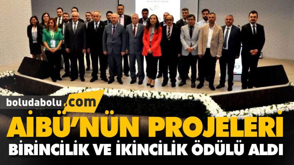 AİBÜ’NÜN PROJELERİ, BİRİNCİLİK VE İKİNCİLİK ÖDÜLÜ AİBÜ’NÜN PROJELERİ, BİRİNCİLİK VE İKİNCİLİK ÖDÜLÜ