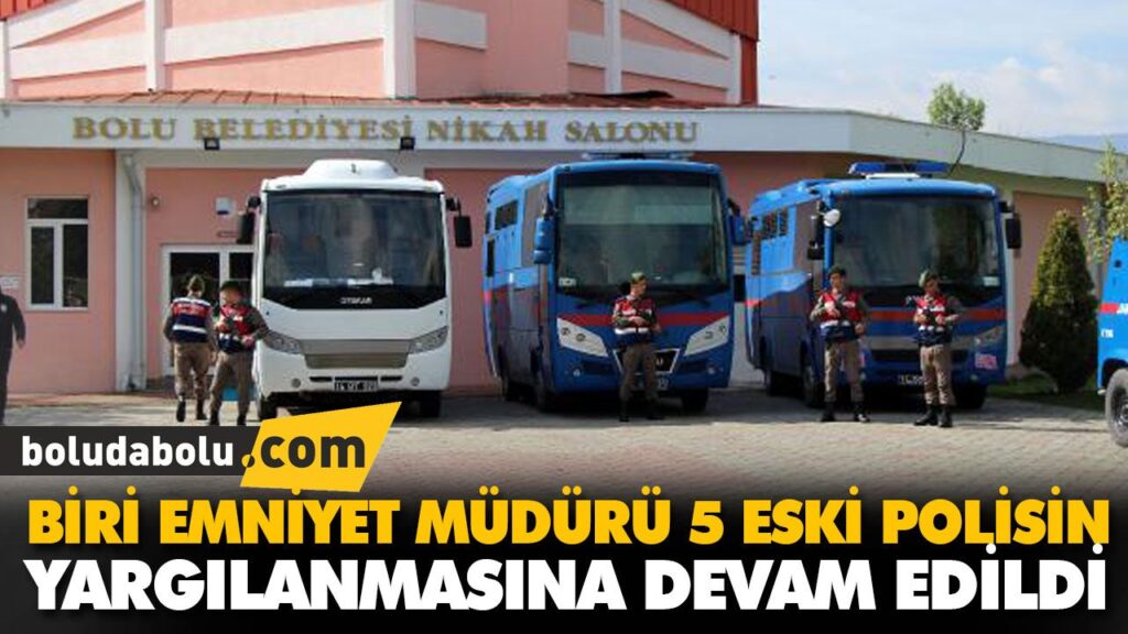 BİRİ EMNİYET MÜDÜRÜ 5 ESKİ POLİSİN YARGILANMASINA BİRİ EMNİYET MÜDÜRÜ 5 ESKİ POLİSİN YARGILANMASINA