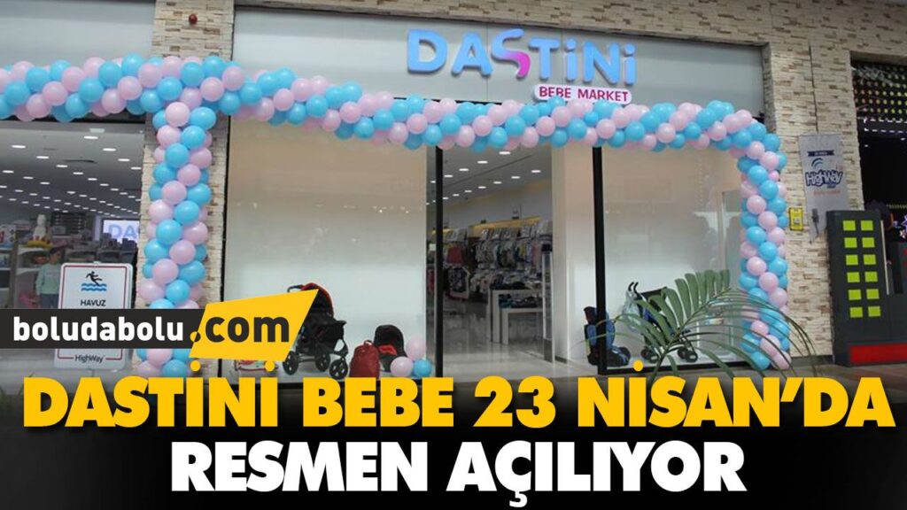 DASTİNİ BEBE 23 NİSAN’DA RESMEN AÇILIYOR DASTİNİ BEBE 23 NİSAN’DA RESMEN AÇILIYOR