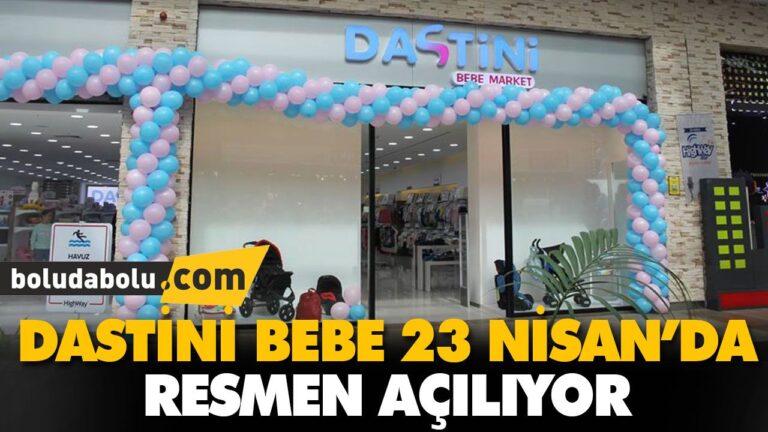 DASTİNİ BEBE 23 NİSAN’DA RESMEN AÇILIYOR