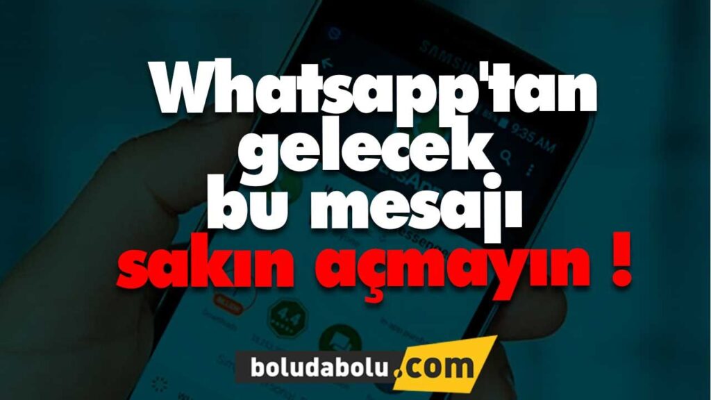 Whatsapp’tan gelecek bu mesajı sakın açmayın !