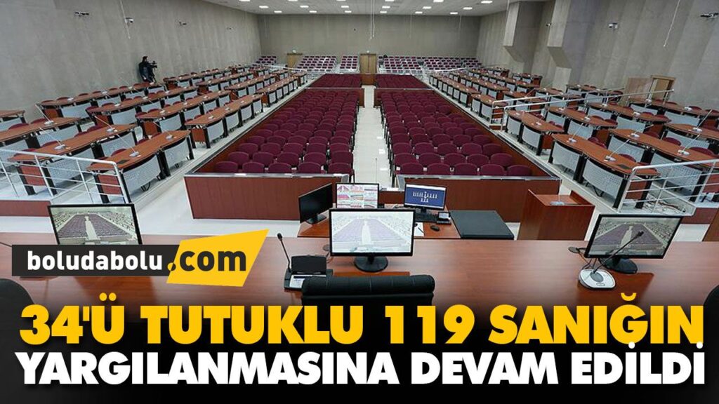34’Ü TUTUKLU 119 SANIĞIN YARGILANMASINA DEVAM EDİL