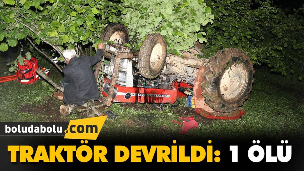 TRAKTÖR DEVRİLDİ: 1 ÖLÜ TRAKTÖR DEVRİLDİ: 1 ÖLÜ