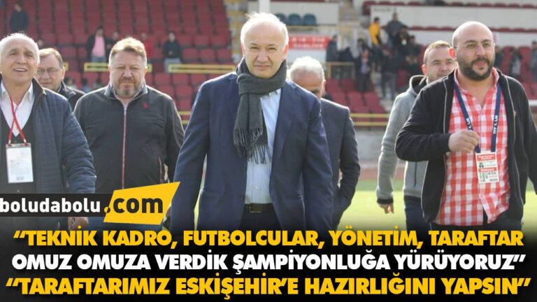 “TARAFTARIMIZ ESKİŞEHİR’E HAZIRLIĞINI YAPSIN”