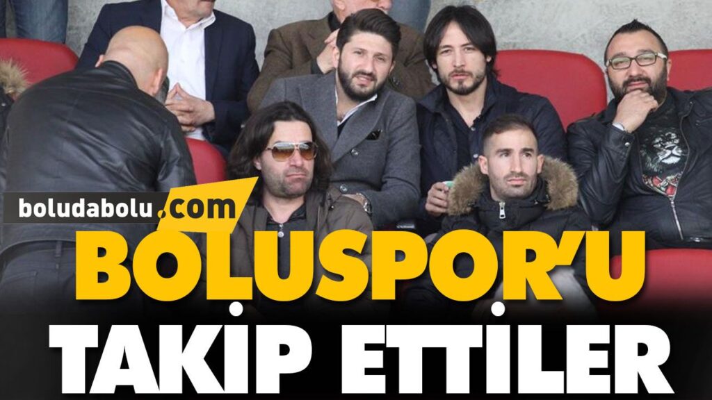 BOLUSPOR’U TAKİP ETTİLER BOLUSPOR’U TAKİP ETTİLER