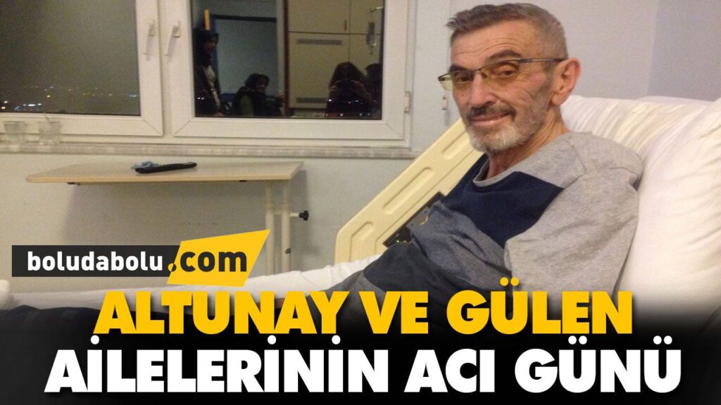 ALTUNAY VE GÜLEN AİLELERİNİN ACI GÜNÜ ALTUNAY VE GÜLEN AİLELERİNİN ACI GÜNÜ