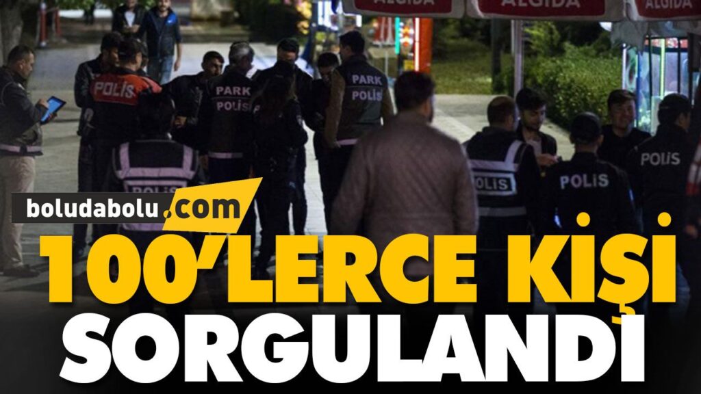 100’LERCE KİŞİ SORGULANDI 100’LERCE KİŞİ SORGULANDI