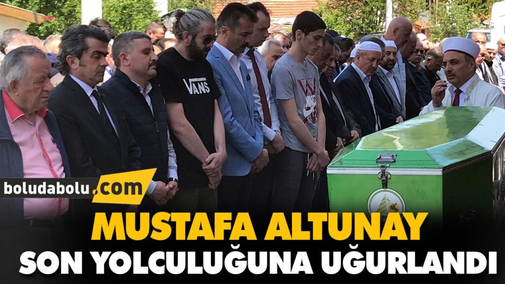 MUSTAFA ALTUNAY SON YOLCULUĞUNA UĞURLANDI MUSTAFA ALTUNAY SON YOLCULUĞUNA UĞURLANDI