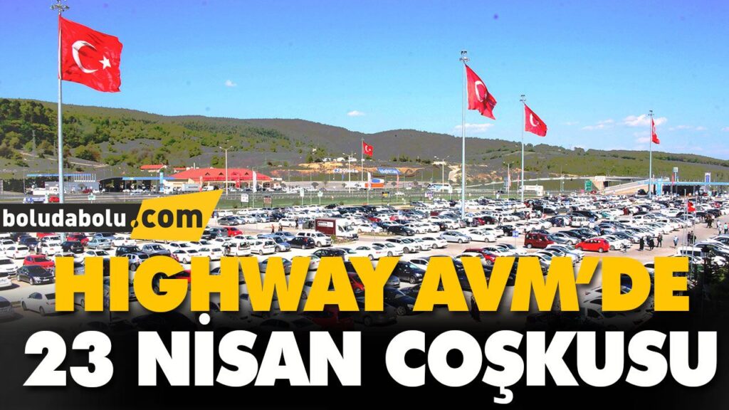 HIGHWAY AVM’DE 23 NİSAN COŞKUSU HIGHWAY AVM’DE 23 NİSAN COŞKUSU