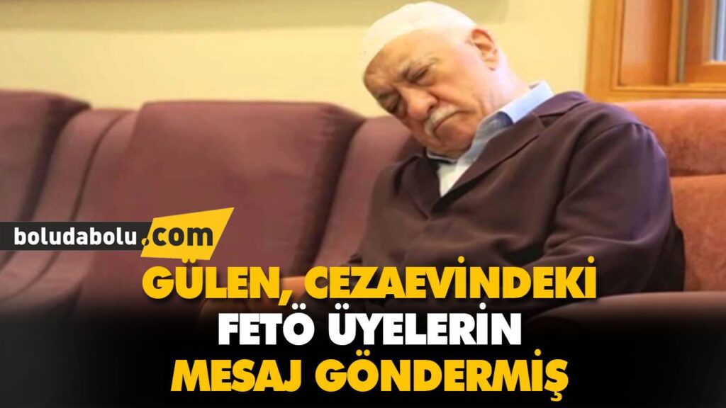 GÜLEN, CEZAEVİNDEKİ FETÖ ÜYELERİNE MESAJ GÖNDERMİŞ GÜLEN, CEZAEVİNDEKİ FETÖ ÜYELERİNE MESAJ GÖNDERMİŞ