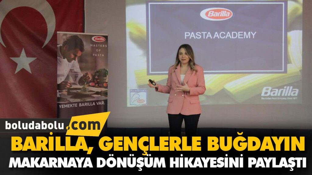 BARİLLA, GENÇLERLE BUĞDAYIN MAKARNAYA DÖNÜŞÜM HİKA BARİLLA, GENÇLERLE BUĞDAYIN MAKARNAYA DÖNÜŞÜM HİKA