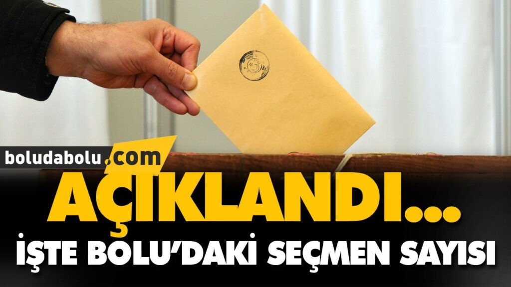 BOLU’NUN SEÇMEN SAYISI AÇIKLANDI BOLU’NUN SEÇMEN SAYISI AÇIKLANDI