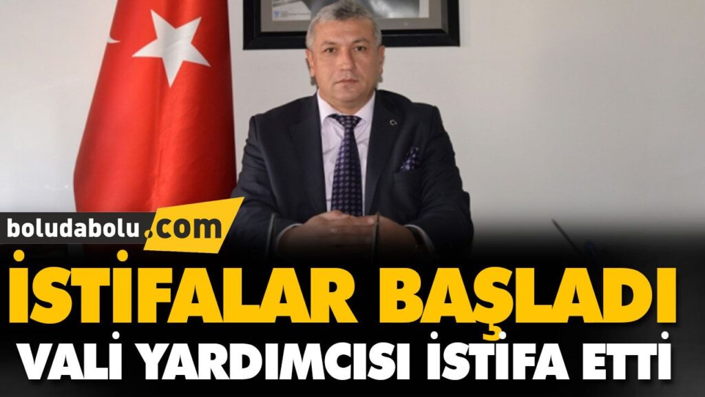 VALİ YARDIMCISI İSTİFA ETTİ