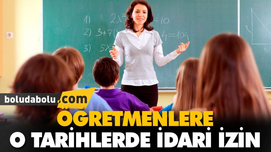 ÖĞRETMENLERE O TARİHLERDE İDARİ İZİN ÖĞRETMENLERE O TARİHLERDE İDARİ İZİN