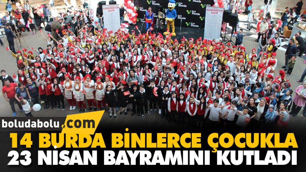 14 BURDA BİNLERCE ÇOCUKLA 23 NİSAN BAYRAMINI KUTLA 14 BURDA BİNLERCE ÇOCUKLA 23 NİSAN BAYRAMINI KUTLA