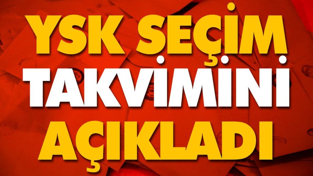 YSK SEÇİM TAKVİMİNİ AÇIKLADI YSK SEÇİM TAKVİMİNİ AÇIKLADI