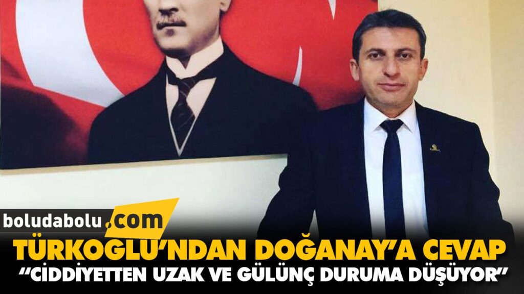 TÜRKOĞLU’NDAN DOĞANAY’A CEVAP TÜRKOĞLU’NDAN DOĞANAY’A CEVAP