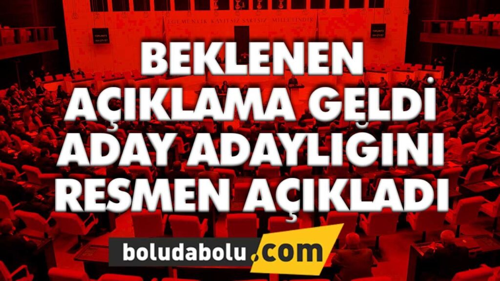 ADAYLIĞINI AÇIKLADI ADAYLIĞINI AÇIKLADI