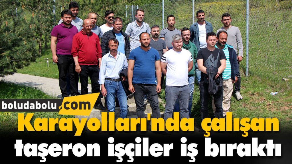 Karayolları’nda çalışan taşeron işçiler iş bıraktı Karayolları’nda çalışan taşeron işçiler iş bıraktı