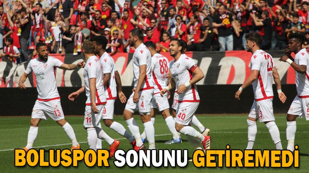 BOLUSPOR SONUNU GETİREMEDİ BOLUSPOR SONUNU GETİREMEDİ