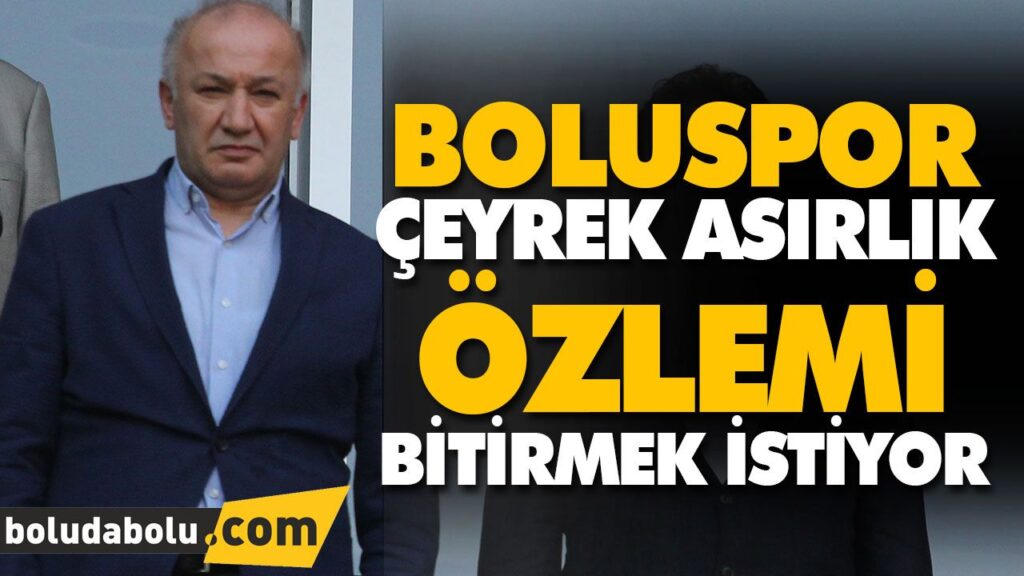 BOLUSPOR ÇEYREK ASIRLIK ÖZLEMİ BİTİRMEK İSTİYOR BOLUSPOR ÇEYREK ASIRLIK ÖZLEMİ BİTİRMEK İSTİYOR