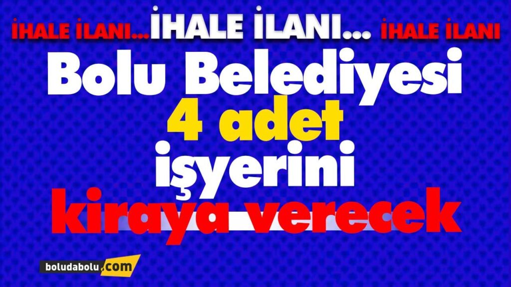 Bolu Belediyesi 4 adet işyerini kiraya verecek Bolu Belediyesi 4 adet işyerini kiraya verecek