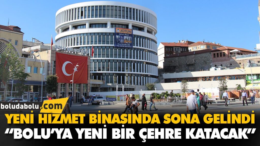 YENİ HİZMET BİNASINDA SONA GELİNDİ YENİ HİZMET BİNASINDA SONA GELİNDİ