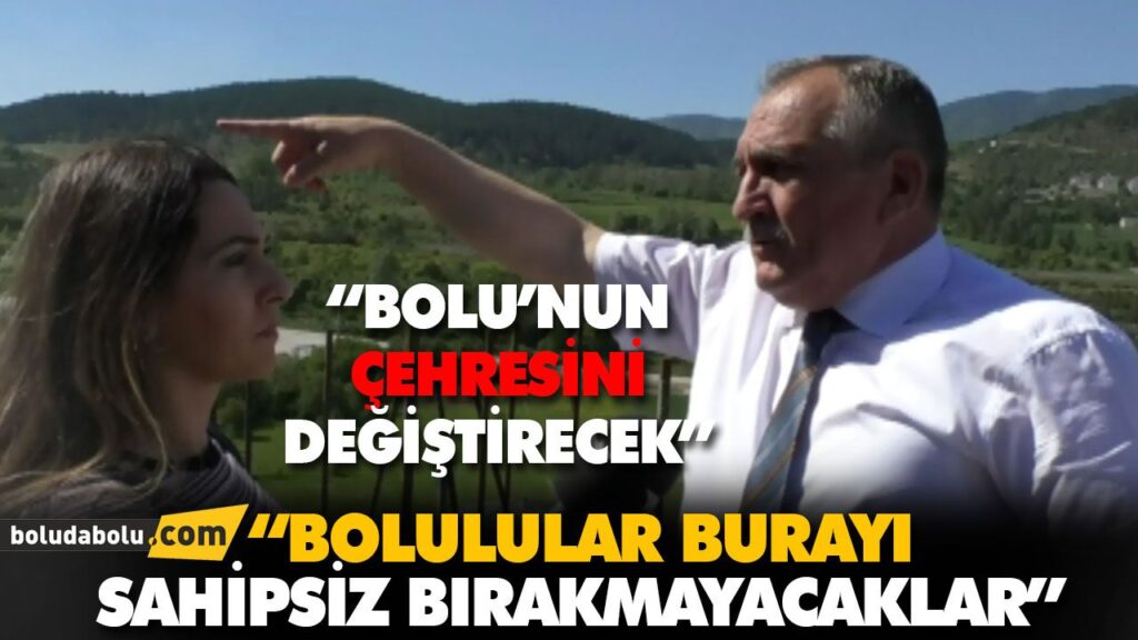 “BOLU’NUN ÇEHRESİNİ DEĞİŞTİRECEK” “BOLU’NUN ÇEHRESİNİ DEĞİŞTİRECEK”