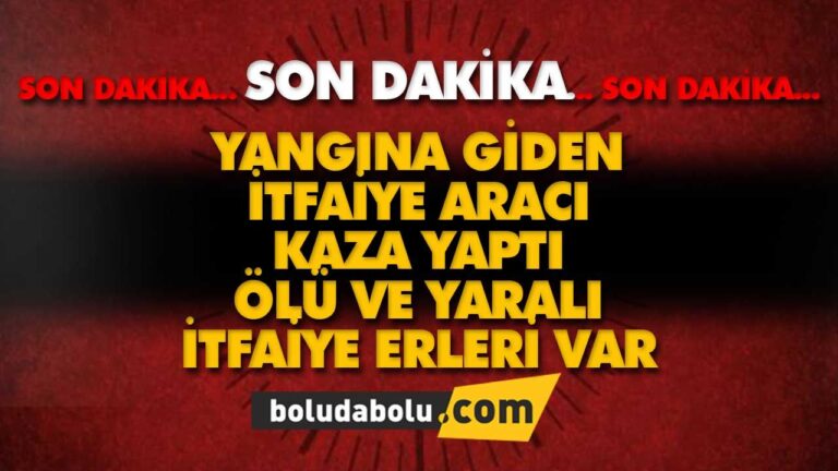 YANGINA GİDEN İTFAİYE KAZA YAPTI: 2 ŞEHİT