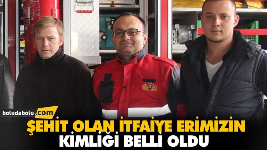 ŞEHİT OLAN İTFAİYE ERİMİZİN KİMLİĞİ BELLİ OLDU ŞEHİT OLAN İTFAİYE ERİMİZİN KİMLİĞİ BELLİ OLDU