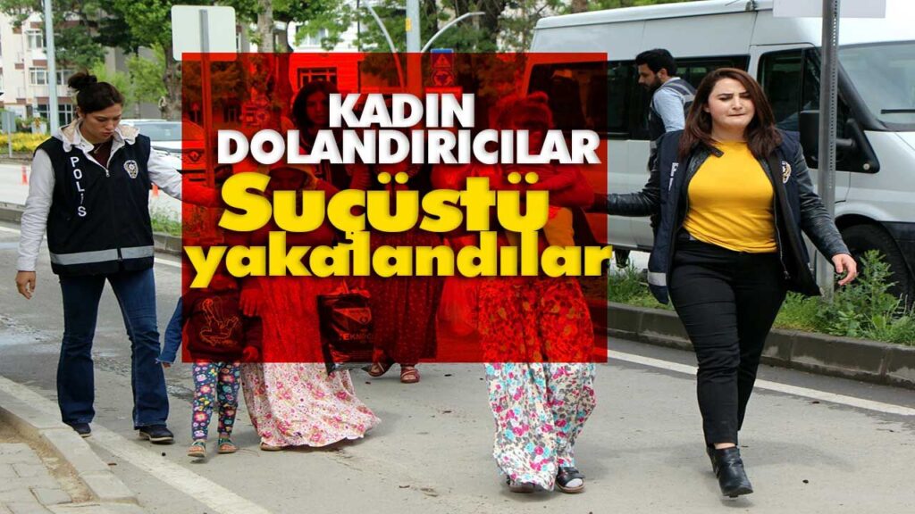 KADIN DOLANDIRICILAR ADLİYEYE SEVK EDİLDİ KADIN DOLANDIRICILAR ADLİYEYE SEVK EDİLDİ