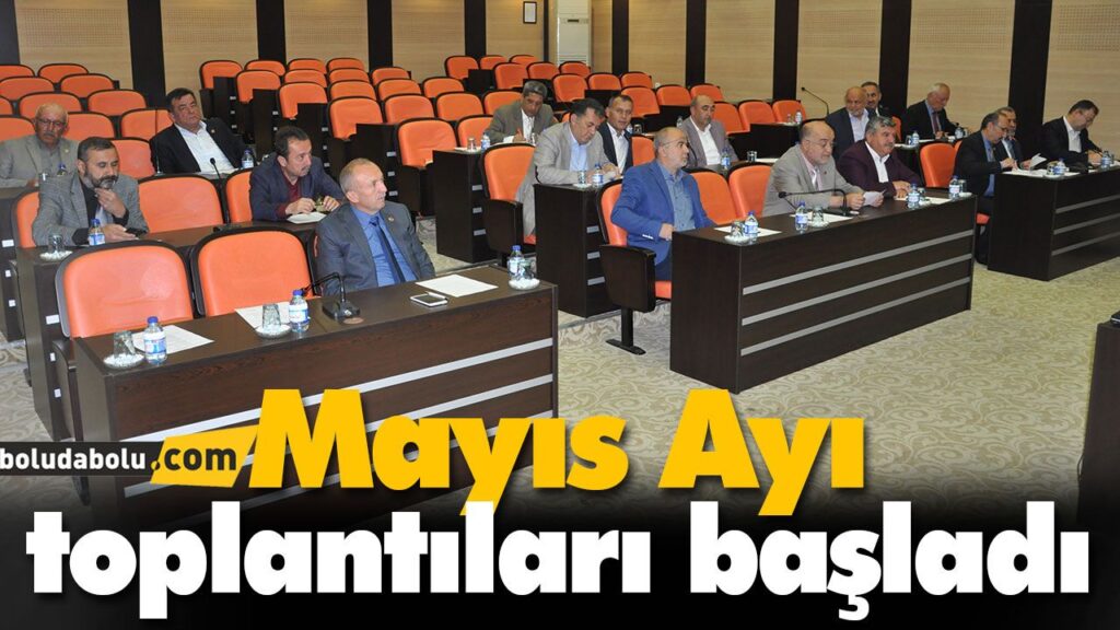 Mayıs Ayı toplantıları başladı Mayıs Ayı toplantıları başladı