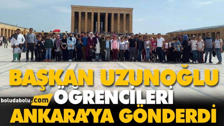 BAŞKAN UZUNOĞLU, ÖĞRENCİLERİ ANKARA’YA GÖNDERDİ