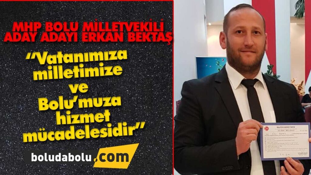 MHP BOLU MİLLETVEKİLİ ADAY ADAYI ERKAN BEKTAŞ… MHP BOLU MİLLETVEKİLİ ADAY ADAYI ERKAN BEKTAŞ…