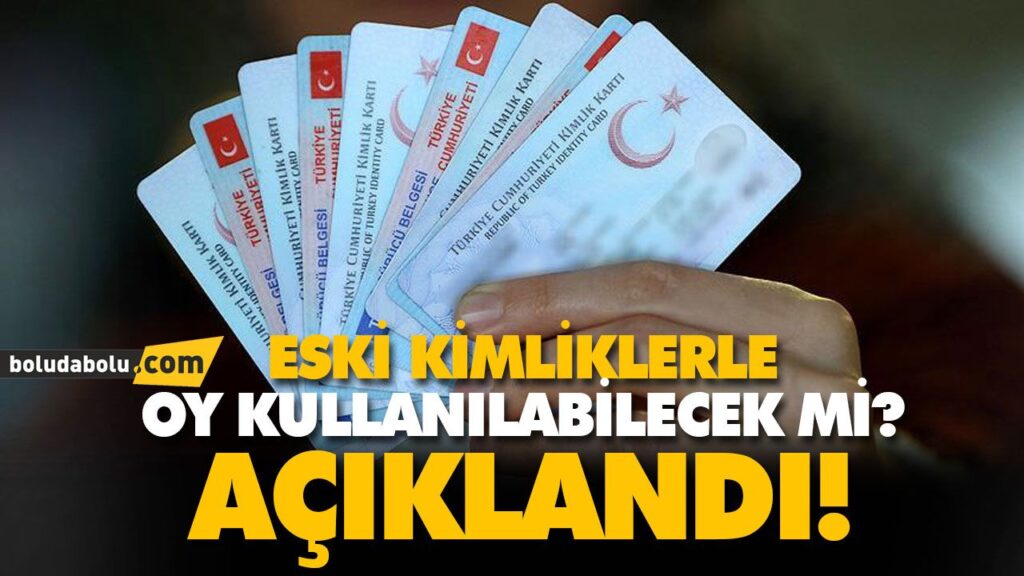 ESKİ KİMLİKLERLE OY KULLANILABİLECEK Mİ? ESKİ KİMLİKLERLE OY KULLANILABİLECEK Mİ?